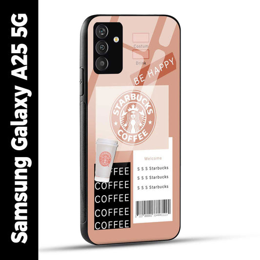 Samsung Galaxy A25 5G Back Cover Starbucks Coffee Happy Printed Glass Case