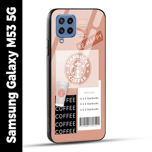 Samsung Galaxy M53 5G Back Cover Starbucks Coffee Happy Printed Glass Case