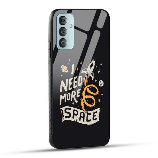 Samsung Galaxy F23 5G Back Cover I Need More Space Printed Glass Case