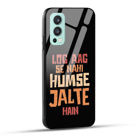 OnePlus Nord 2 5G Back Cover Log Aag Se Nahi Humse Jalte Hai Attitude Quote Glass Case