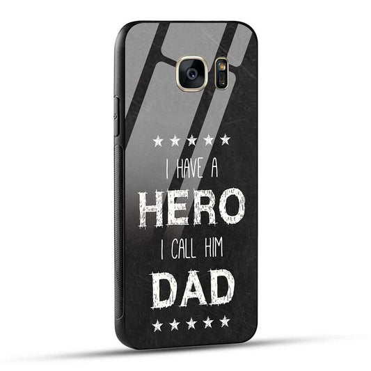 Samsung Galaxy S7 Back Cover I Have a Hero I Call Him Dad Glass Case