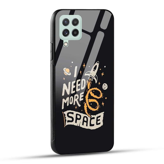 Samsung Galaxy A22 4G Back Cover I Need More Space Printed Glass Case