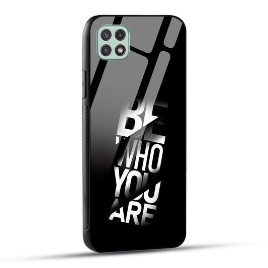 Samsung Galaxy A22 5G / Samsung Galaxy F42 5G Back Cover Be Who You Are Printed Glass Case