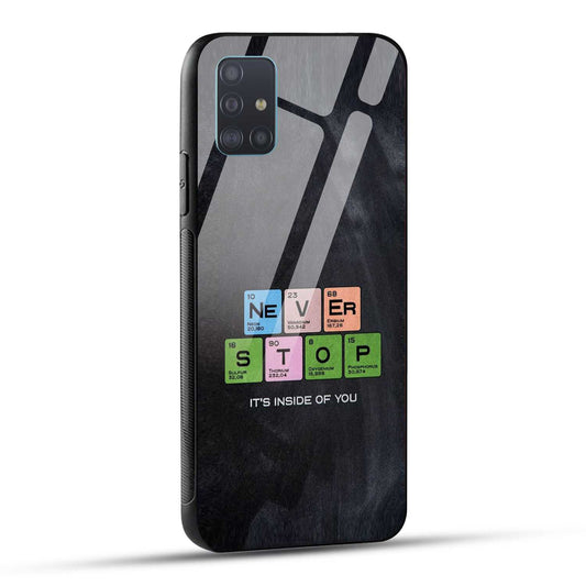 Samsung Galaxy A51 Back Cover Never Stop Its Inside Of you Printed Glass Case