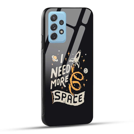 Samsung Galaxy A72 Back Cover I Need More Space Printed Glass Case