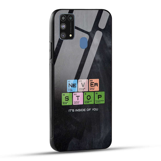Samsung Galaxy M31 / Samsung Galaxy F41 / Samsung Galaxy M31 Prime Back Cover Never Stop Its Inside Of you Printed Glass Case