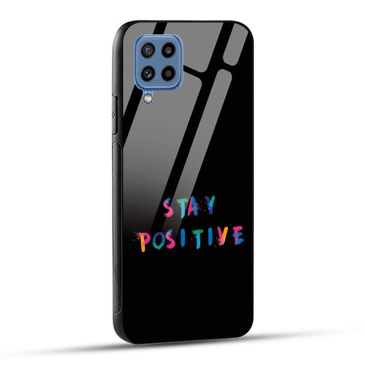 Samsung Galaxy M32 / Samsung Galaxy F22 Back Cover Stay Positive Printed Glass Case