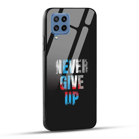 Samsung Galaxy M32 / Samsung Galaxy F22 Back Cover Never Give Up Quote Printed Glass Case