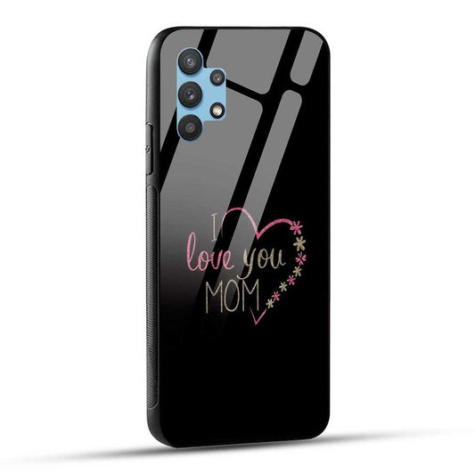 Samsung Galaxy A32 Back Cover I Love You Mom Glass Case