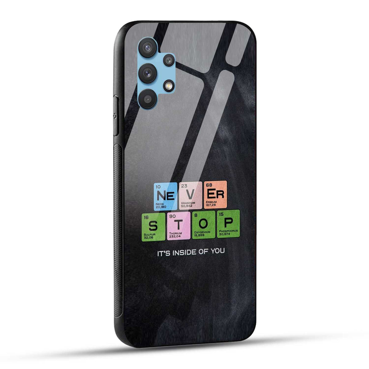 Samsung Galaxy A32 Back Cover Never Stop Its Inside Of you Printed Glass Case