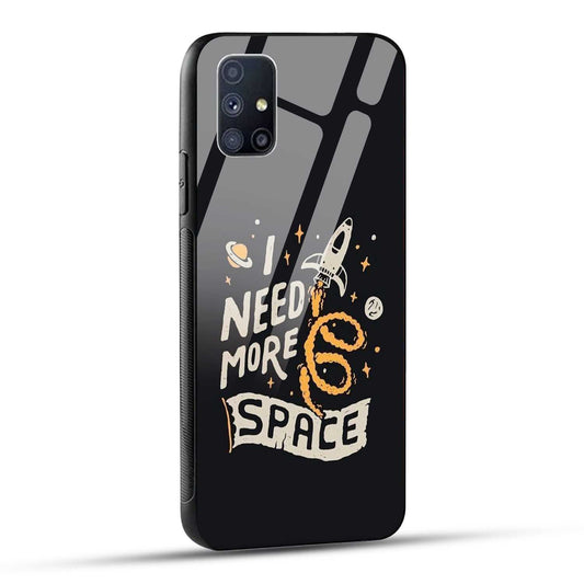 Samsung Galaxy M51 Back Cover I Need More Space Printed Glass Case