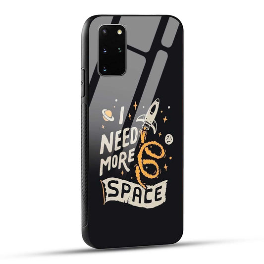 Samsung Galaxy S20 Plus Back Cover I Need More Space Printed Glass Case