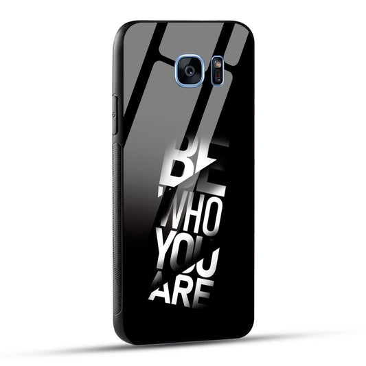 Samsung Galaxy S7 Edge Back Cover Be Who You Are Printed Glass Case