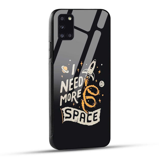 Samsung Galaxy A31 Back Cover I Need More Space Printed Glass Case