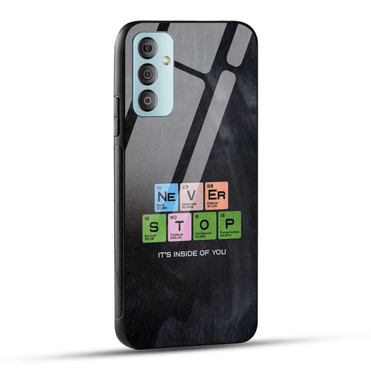 Samsung Galaxy F23 5G Back Cover Never Stop Its Inside Of you Printed Glass Case