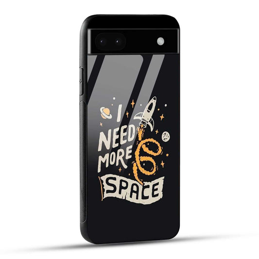 Google Pixel 6A Back Cover I Need More Space Printed Glass Case