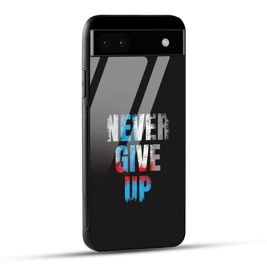 Google Pixel 6A Back Cover Never Give Up Quote Printed Glass Case