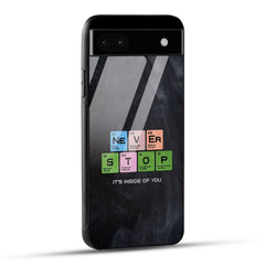 Google Pixel 6A Back Cover Never Stop Its Inside Of you Printed Glass Case
