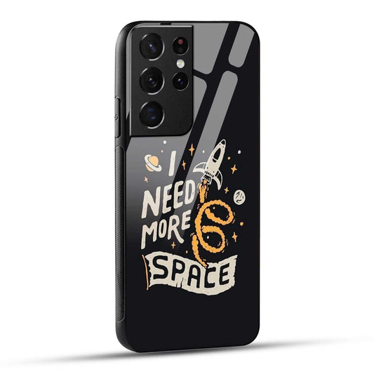 Samsung Galaxy S21 Ultra 5G Back Cover I Need More Space Printed Glass Case