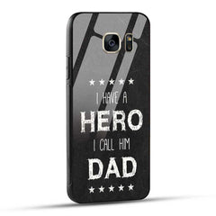 Samsung Galaxy S7 Back Cover I Have a Hero I Call Him Dad Glass Case