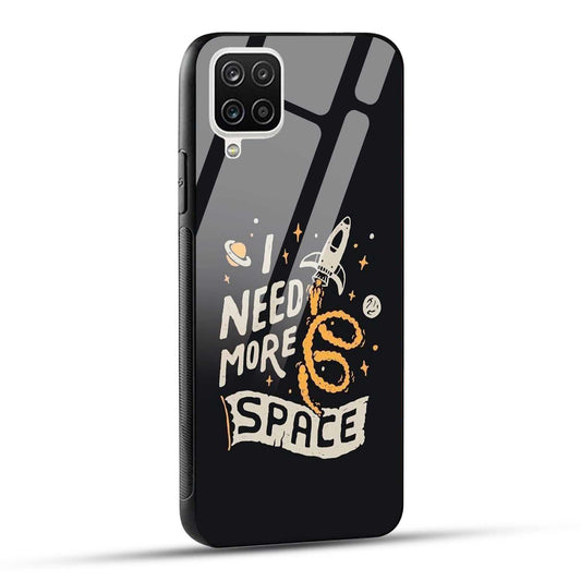 Samsung Galaxy A12 / M12 / F12 Back Cover I Need More Space Printed Glass Case