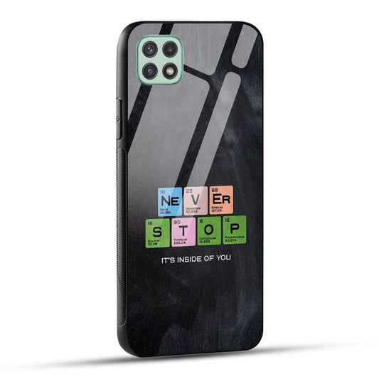 Samsung Galaxy A22 5G / Samsung Galaxy F42 5G Back Cover Never Stop Its Inside Of you Printed Glass Case