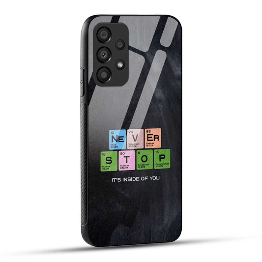 Samsung Galaxy A73 5G Back Cover Never Stop Its Inside Of you Printed Glass Case