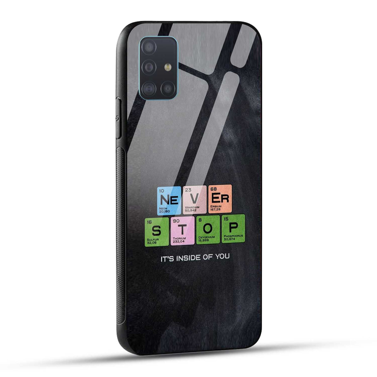 Samsung Galaxy A51 Back Cover Never Stop Its Inside Of you Printed Glass Case