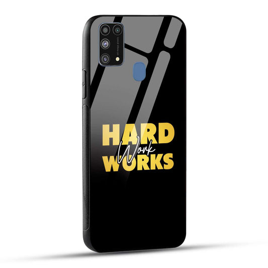 Samsung Galaxy M31 / Samsung Galaxy F41 / Samsung Galaxy M31 Prime Back Cover Hard Work Works Empowerment Quote Printed Glass Case