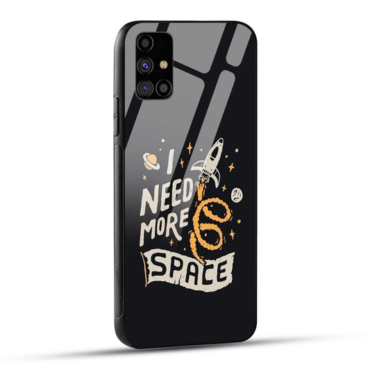 Samsung Galaxy M31s Back Cover I Need More Space Printed Glass Case
