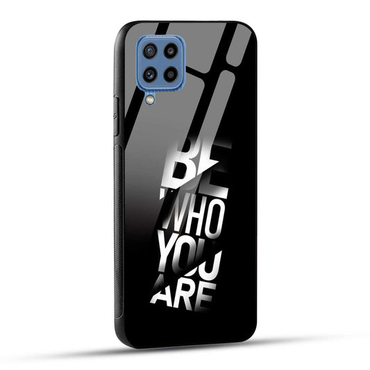 Samsung Galaxy M32 / Samsung Galaxy F22 Back Cover Be Who You Are Printed Glass Case