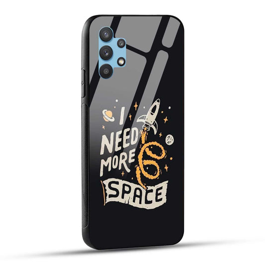 Samsung Galaxy A32 Back Cover I Need More Space Printed Glass Case