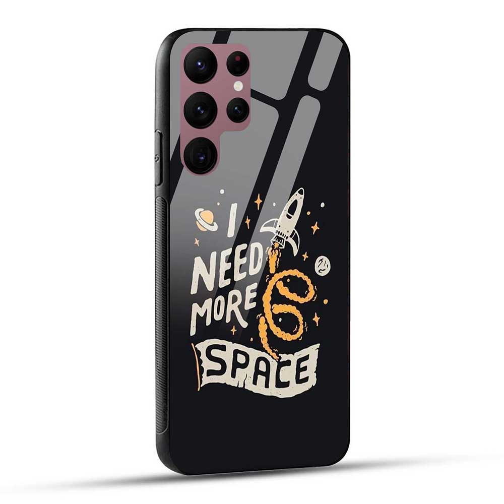 Samsung Galaxy S22 Ultra 5G Back Cover I Need More Space Glass Case
