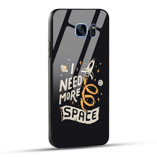 Samsung Galaxy S7 Edge Back Cover I Need More Space Printed Glass Case
